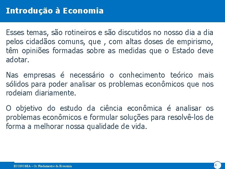 Introdução à Economia Esses temas, são rotineiros e são discutidos no nosso dia a