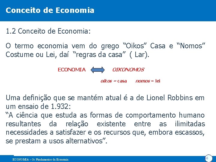 Conceito de Economia 1. 2 Conceito de Economia: O termo economia vem do grego