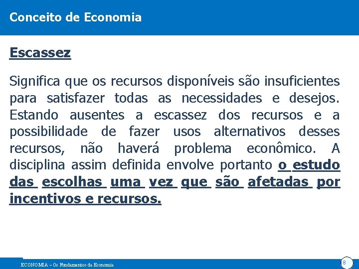 Conceito de Economia Escassez Significa que os recursos disponíveis são insuficientes para satisfazer todas
