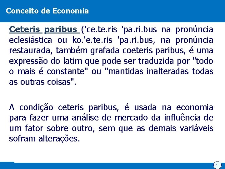 Conceito de Economia Ceteris paribus ('ce. te. ris 'pa. ri. bus na pronúncia eclesiástica