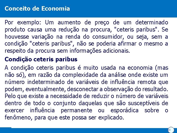 Conceito de Economia Por exemplo: Um aumento de preço de um determinado produto causa