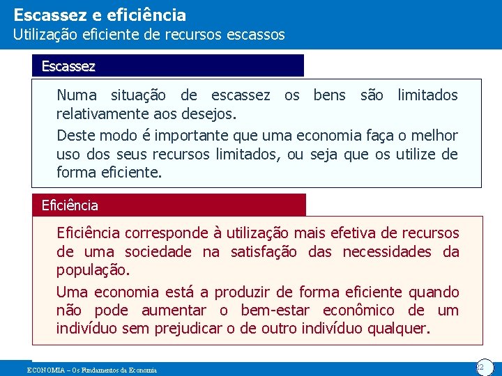 Escassez e eficiência Utilização eficiente de recursos escassos Escassez Numa situação de escassez os