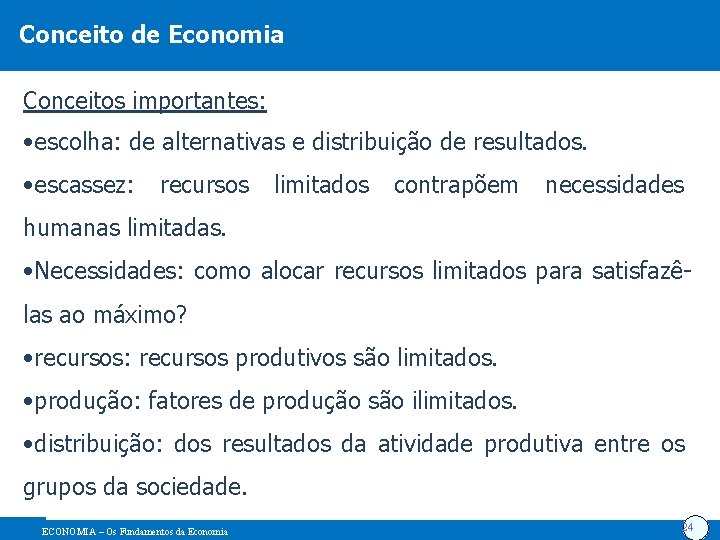 Conceito de Economia Conceitos importantes: • escolha: de alternativas e distribuição de resultados. •