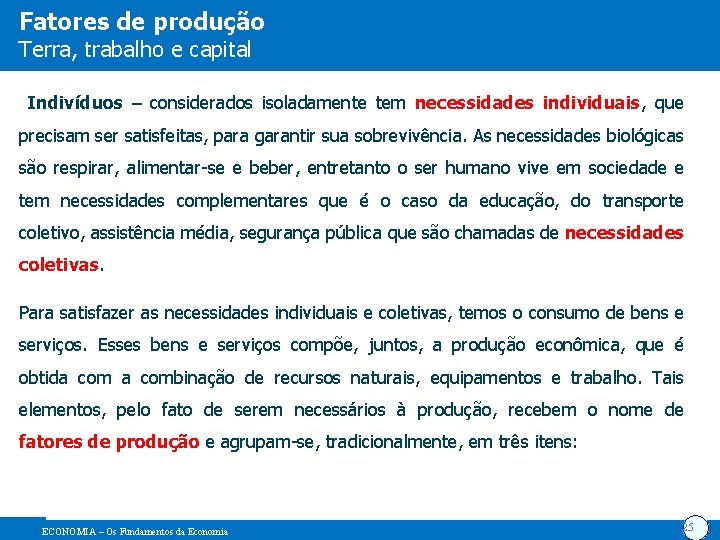 Fatores de produção Terra, trabalho e capital Indivíduos – considerados isoladamente tem necessidades individuais,