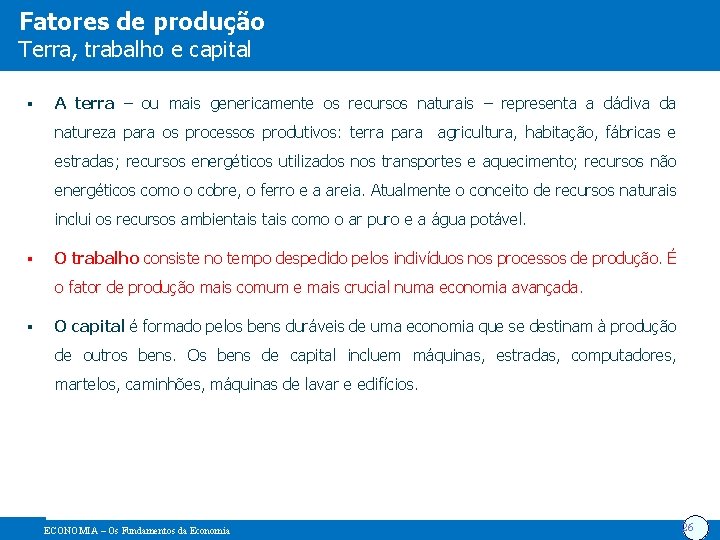Fatores de produção Terra, trabalho e capital § A terra – ou mais genericamente