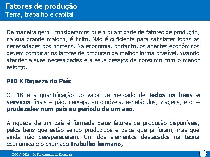 Fatores de produção Terra, trabalho e capital De maneira geral, consideramos que a quantidade