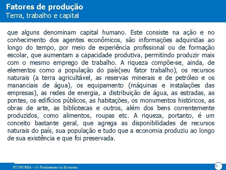 Fatores de produção Terra, trabalho e capital que alguns denominam capital humano. Este consiste