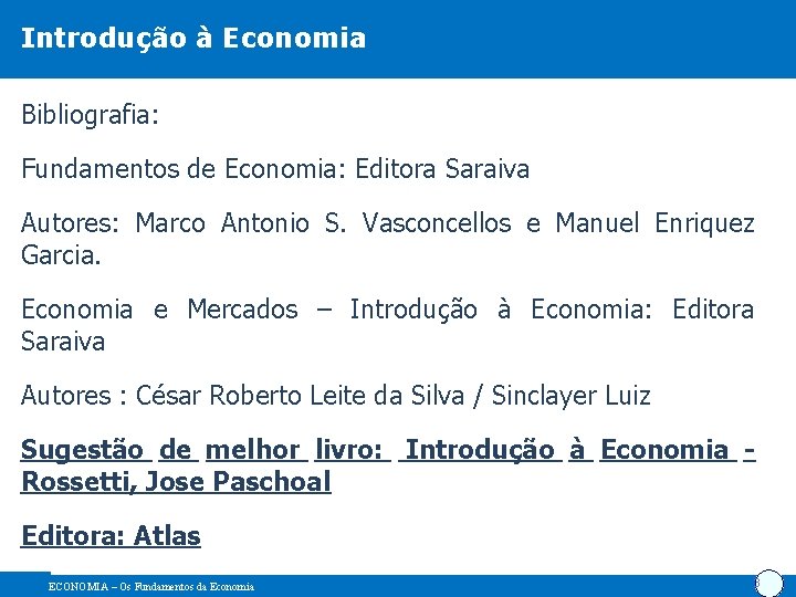 Introdução à Economia Bibliografia: Fundamentos de Economia: Editora Saraiva Autores: Marco Antonio S. Vasconcellos