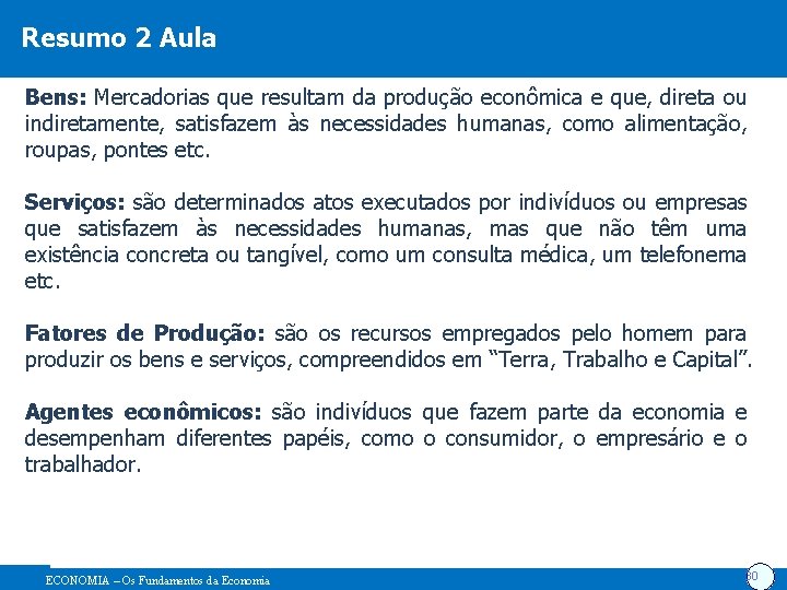 Resumo 2 Aula Bens: Mercadorias que resultam da produção econômica e que, direta ou
