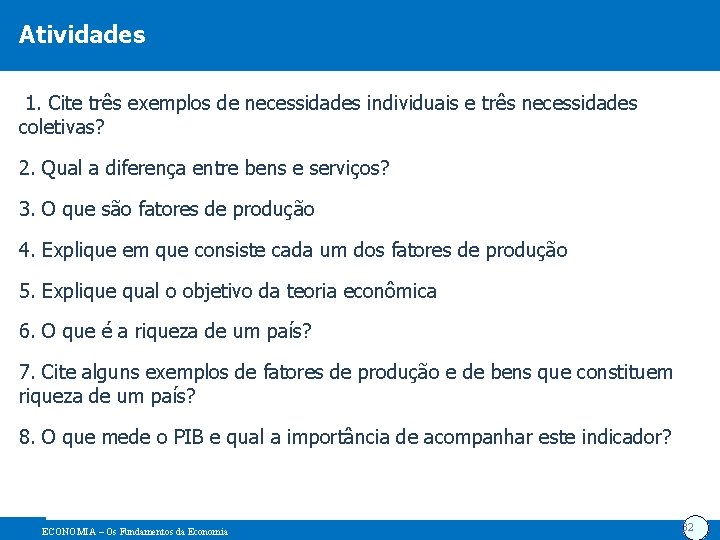 Atividades 1. Cite três exemplos de necessidades individuais e três necessidades coletivas? 2. Qual