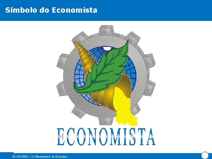 Símbolo do Economista ECONOMIA – Os Fundamentos da Economia 5 