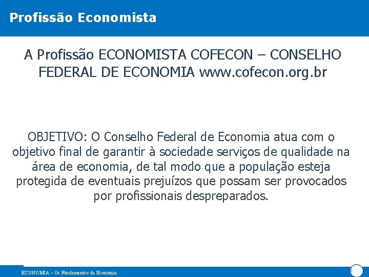 Profissão Economista A Profissão ECONOMISTA COFECON – CONSELHO FEDERAL DE ECONOMIA www. cofecon. org.