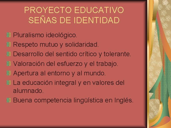 PROYECTO EDUCATIVO SEÑAS DE IDENTIDAD Pluralismo ideológico. Respeto mutuo y solidaridad. Desarrollo del sentido