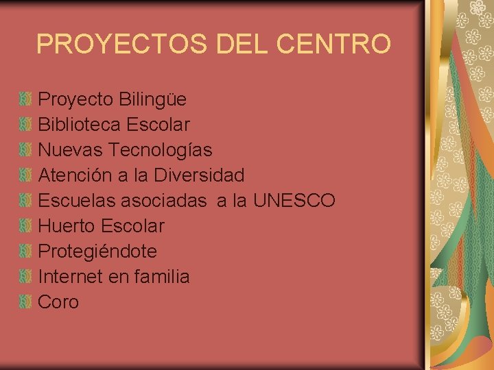 PROYECTOS DEL CENTRO Proyecto Bilingüe Biblioteca Escolar Nuevas Tecnologías Atención a la Diversidad Escuelas