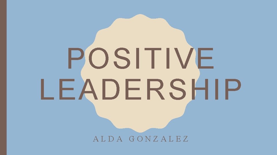 POSITIVE LEADERSHIP ALDA GONZALEZ 