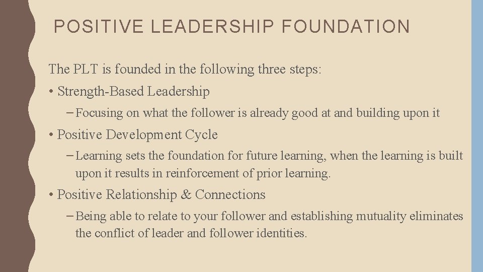 POSITIVE LEADERSHIP FOUNDATION The PLT is founded in the following three steps: • Strength-Based