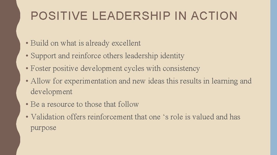 POSITIVE LEADERSHIP IN ACTION • Build on what is already excellent • Support and
