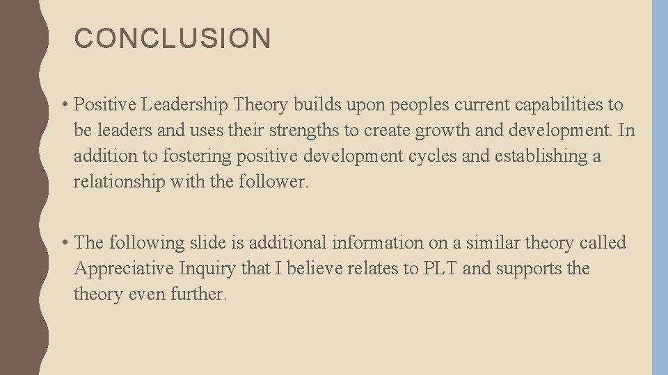 CONCLUSION • Positive Leadership Theory builds upon peoples current capabilities to be leaders and