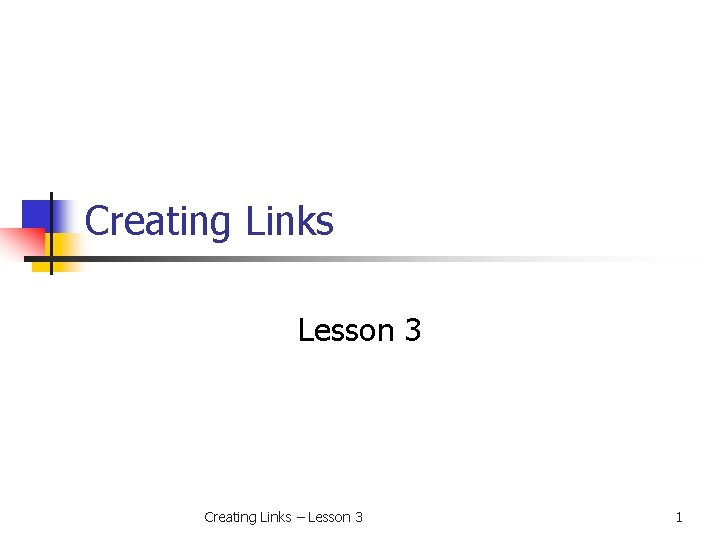 Creating Links Lesson 3 Creating Links – Lesson 3 1 