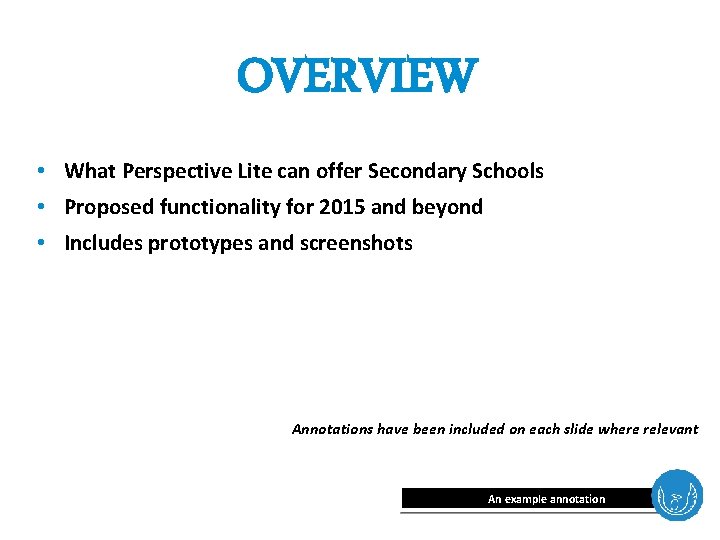 OVERVIEW • What Perspective Lite can offer Secondary Schools • Proposed functionality for 2015