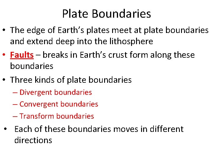 Plate Boundaries • The edge of Earth’s plates meet at plate boundaries and extend