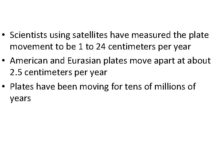 • Scientists using satellites have measured the plate movement to be 1 to