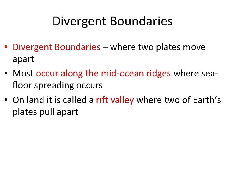 Divergent Boundaries • Divergent Boundaries – where two plates move apart • Most occur