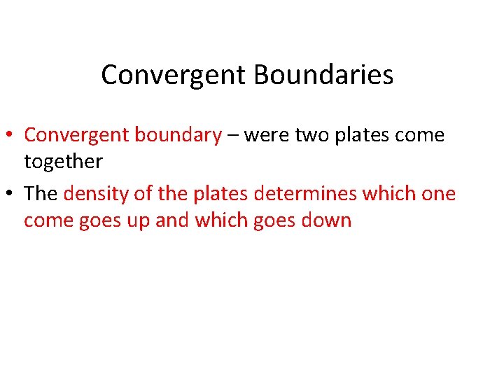 Convergent Boundaries • Convergent boundary – were two plates come together • The density