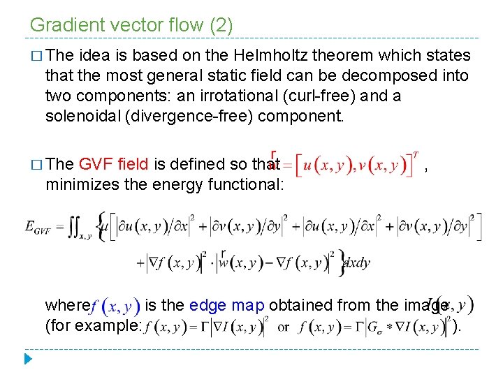Gradient vector flow (2) � The idea is based on the Helmholtz theorem which