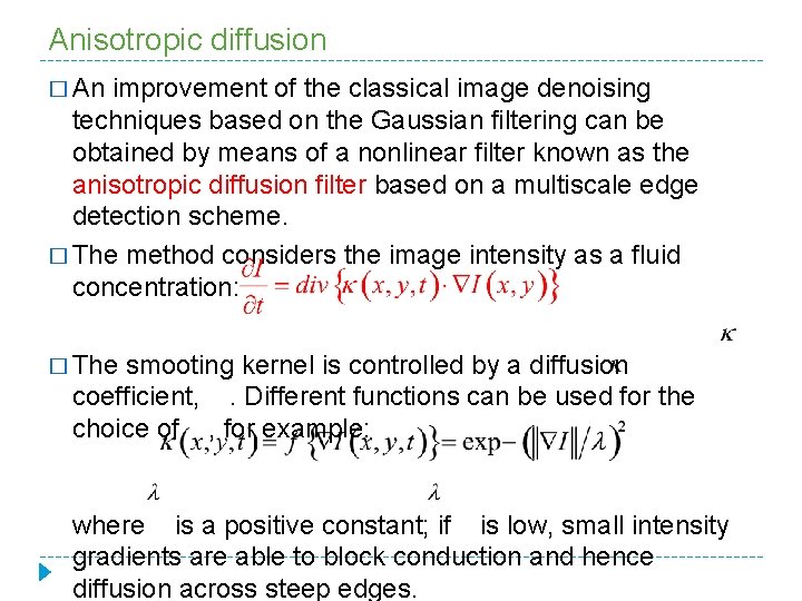 Anisotropic diffusion � An improvement of the classical image denoising techniques based on the