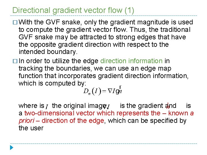 Directional gradient vector flow (1) � With the GVF snake, only the gradient magnitude