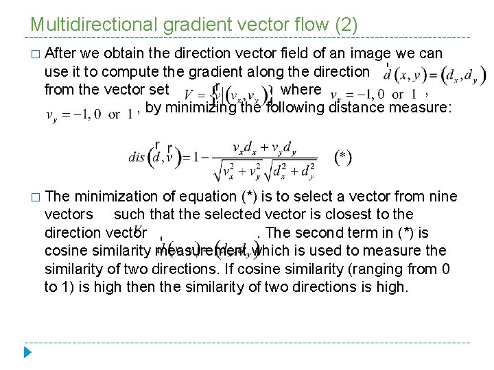Multidirectional gradient vector flow (2) � After we obtain the direction vector field of