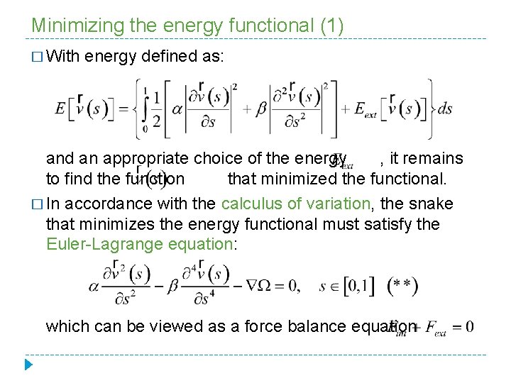 Minimizing the energy functional (1) � With energy defined as: and an appropriate choice
