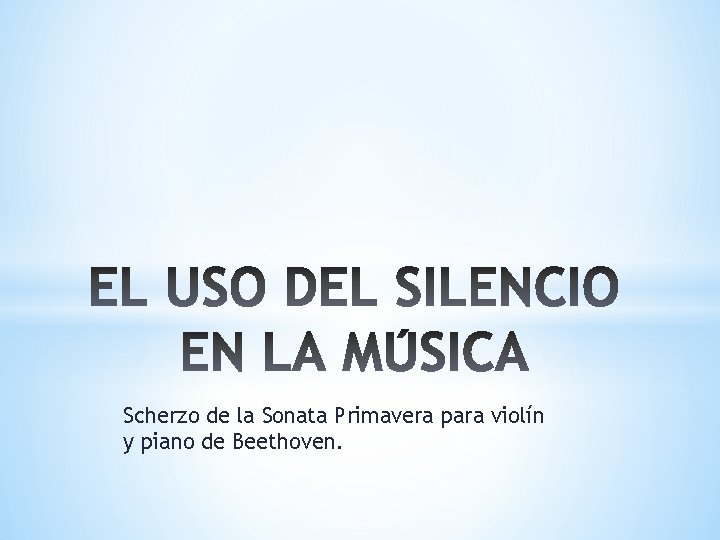 Scherzo de la Sonata Primavera para violín y piano de Beethoven. 