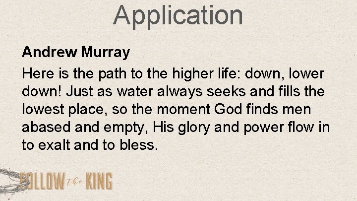 Application Andrew Murray Here is the path to the higher life: down, lower down!