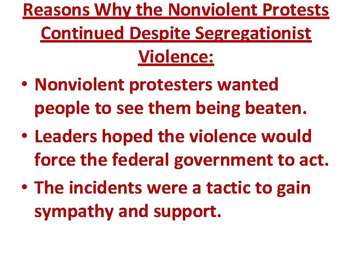 Reasons Why the Nonviolent Protests Continued Despite Segregationist Violence: • Nonviolent protesters wanted people