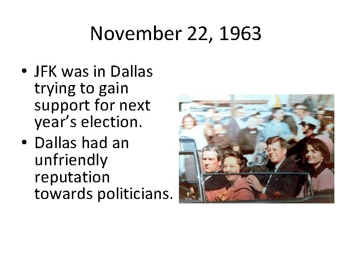 November 22, 1963 • JFK was in Dallas trying to gain support for next