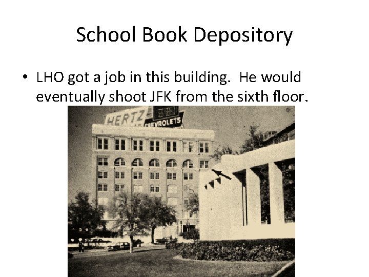 School Book Depository • LHO got a job in this building. He would eventually