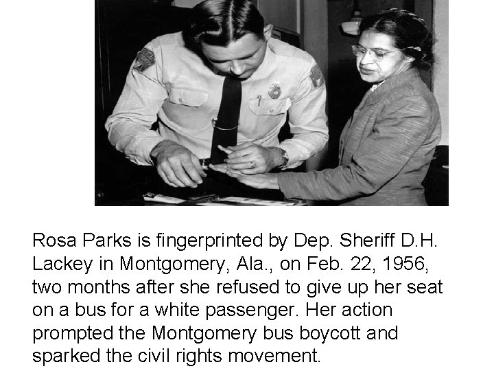 Rosa Parks is fingerprinted by Dep. Sheriff D. H. Lackey in Montgomery, Ala. ,