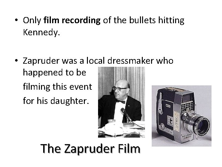  • Only film recording of the bullets hitting Kennedy. • Zapruder was a