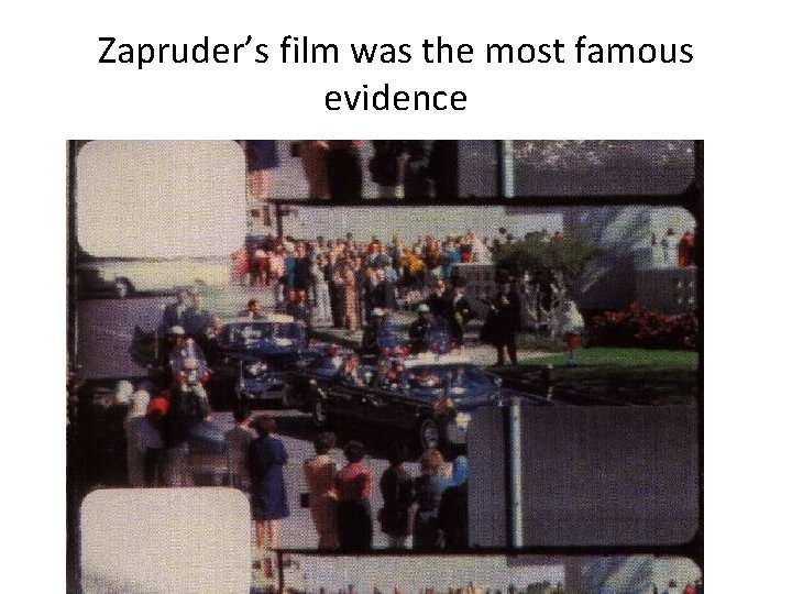 Zapruder’s film was the most famous evidence 