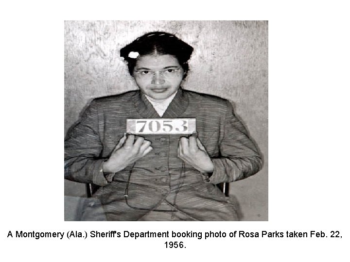 A Montgomery (Ala. ) Sheriff's Department booking photo of Rosa Parks taken Feb. 22,