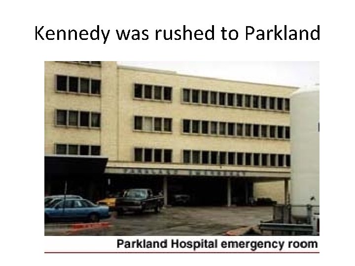 Kennedy was rushed to Parkland 