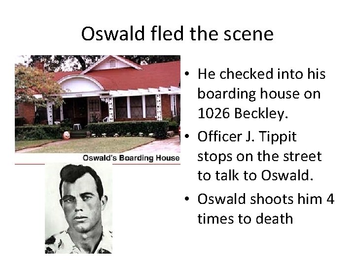 Oswald fled the scene • He checked into his boarding house on 1026 Beckley.