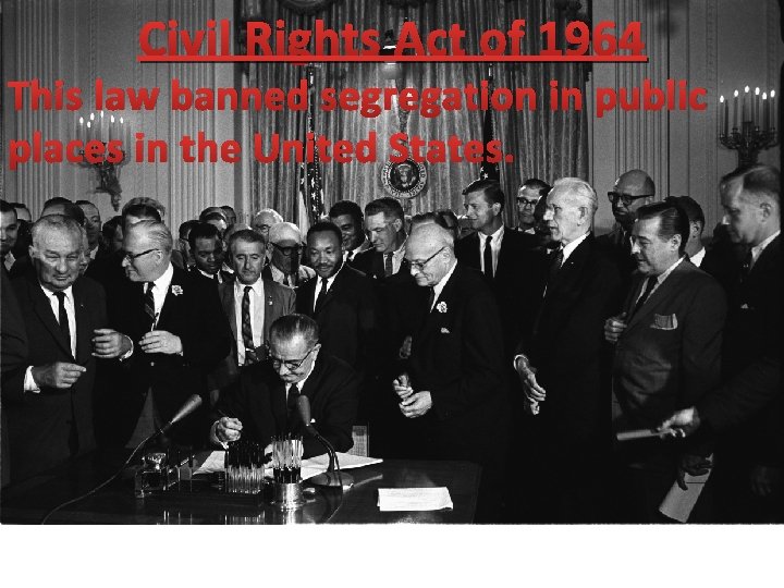 Civil Rights Act of 1964 This law banned segregation in public places in the
