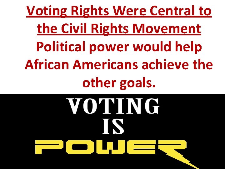 Voting Rights Were Central to the Civil Rights Movement Political power would help African