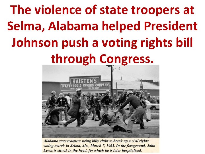 The violence of state troopers at Selma, Alabama helped President Johnson push a voting