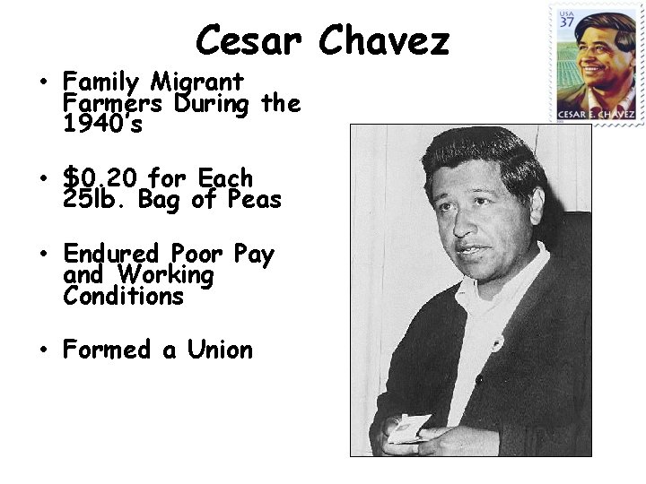 Cesar Chavez • Family Migrant Farmers During the 1940’s • $0. 20 for Each