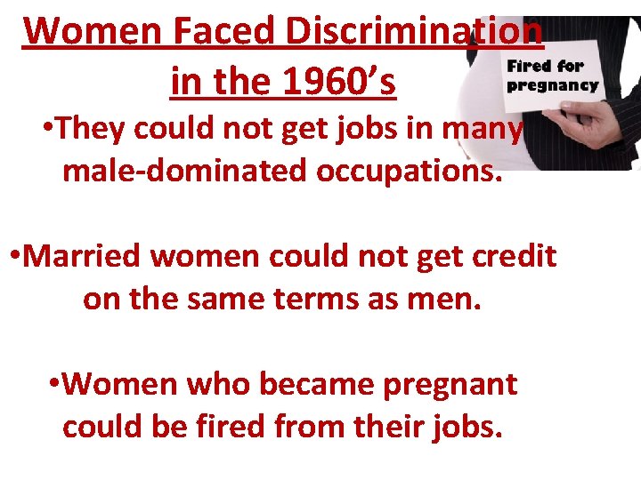 Women Faced Discrimination in the 1960’s • They could not get jobs in many