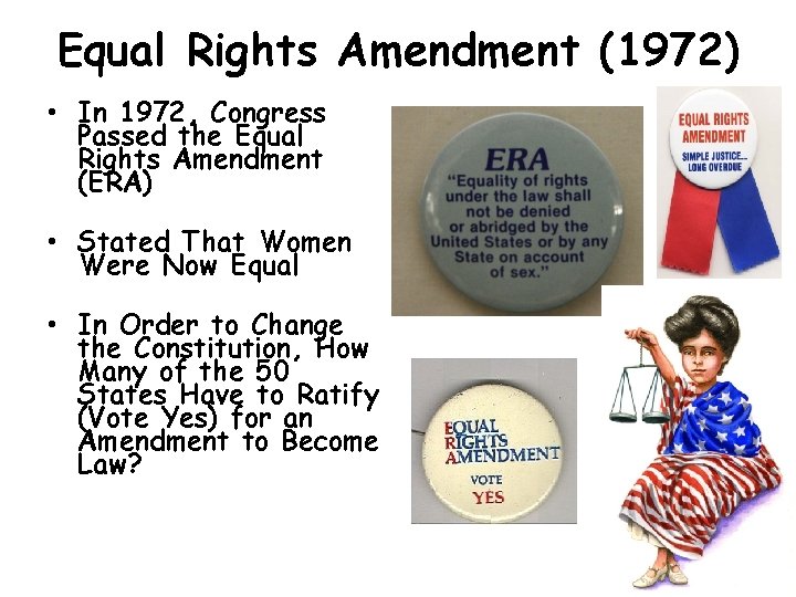 Equal Rights Amendment (1972) • In 1972, Congress Passed the Equal Rights Amendment (ERA)